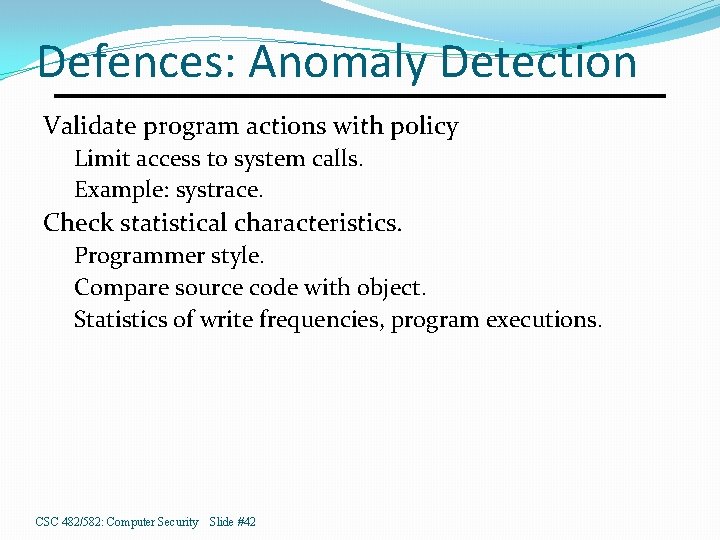 Defences: Anomaly Detection Validate program actions with policy Limit access to system calls. Example: