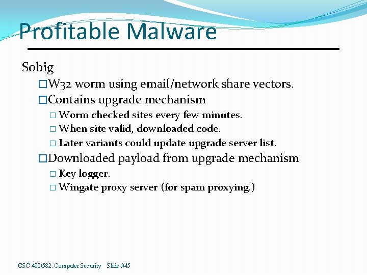 Profitable Malware Sobig �W 32 worm using email/network share vectors. �Contains upgrade mechanism �