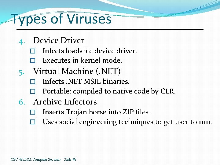 Types of Viruses 4. Device Driver Infects loadable device driver. � Executes in kernel