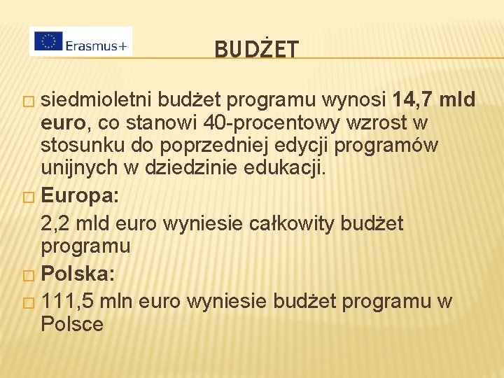 BUDŻET � siedmioletni budżet programu wynosi 14, 7 mld euro, co stanowi 40 -procentowy