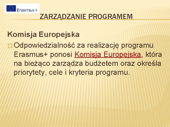 ZARZĄDZANIE PROGRAMEM Komisja Europejska � Odpowiedzialność za realizację programu Erasmus+ ponosi Komisja Europejska, która