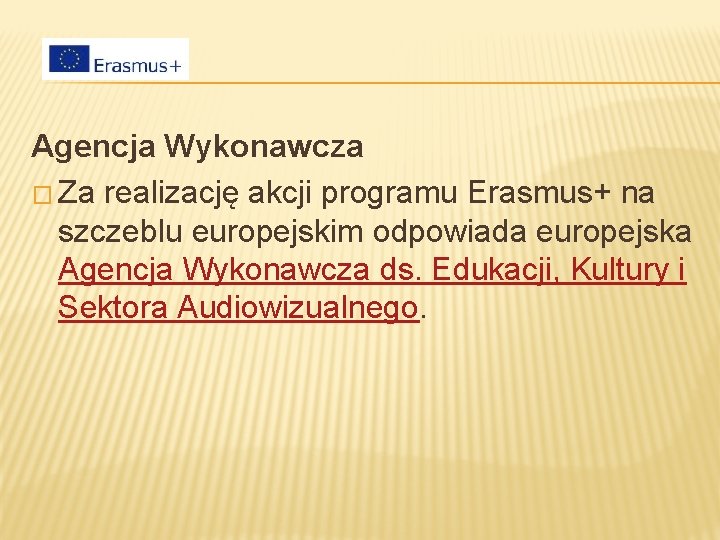 Agencja Wykonawcza � Za realizację akcji programu Erasmus+ na szczeblu europejskim odpowiada europejska Agencja