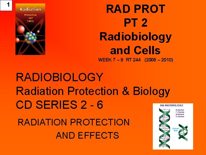1 RAD PROT PT 2 Radiobiology and Cells WEEK 7 – 9 RT 244