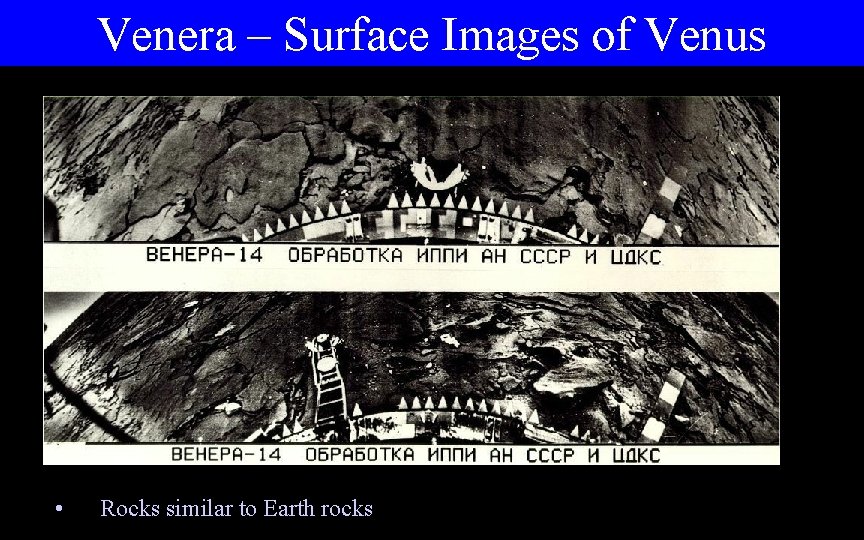 Venera – Surface Images of Venus • Rocks similar to Earth rocks 