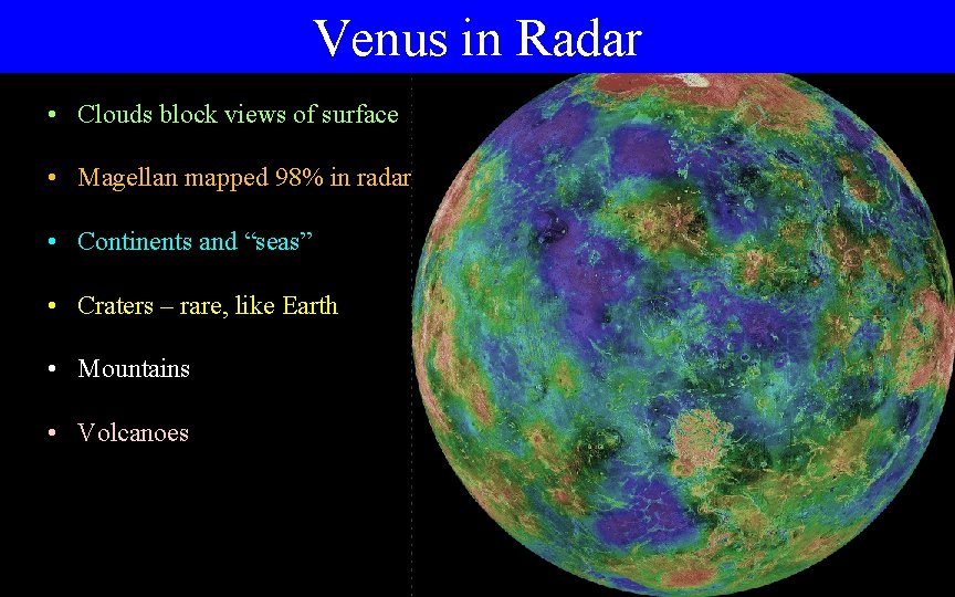 Venus in Radar • Clouds block views of surface • Magellan mapped 98% in