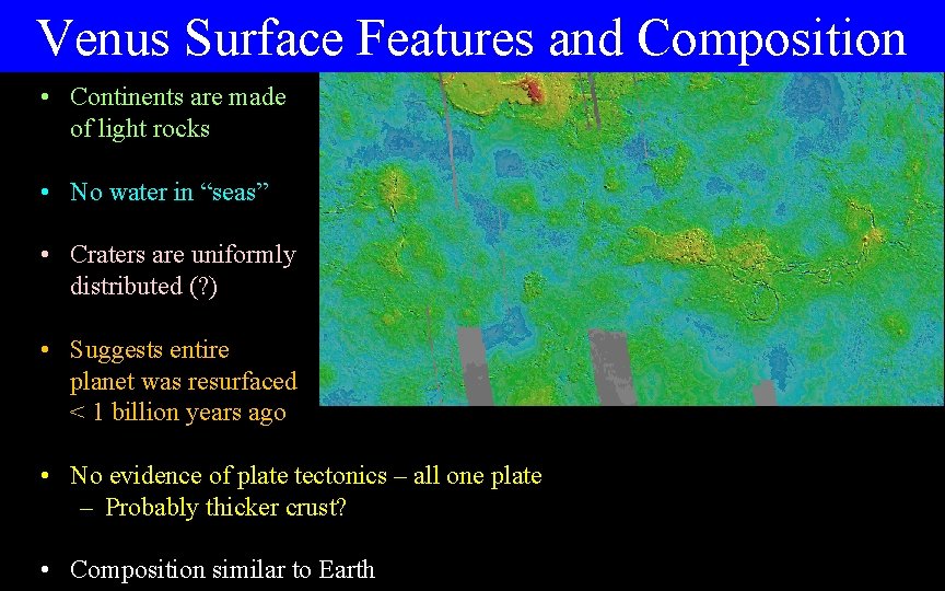 Venus Surface Features and Composition • Continents are made of light rocks • No