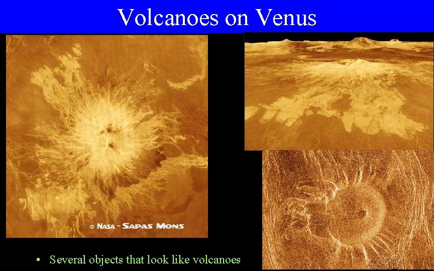 Volcanoes on Venus • Several objects that look like volcanoes 