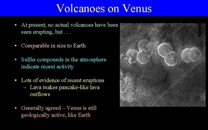 Volcanoes on Venus • At present, no actual volcanoes have been seen erupting, but.