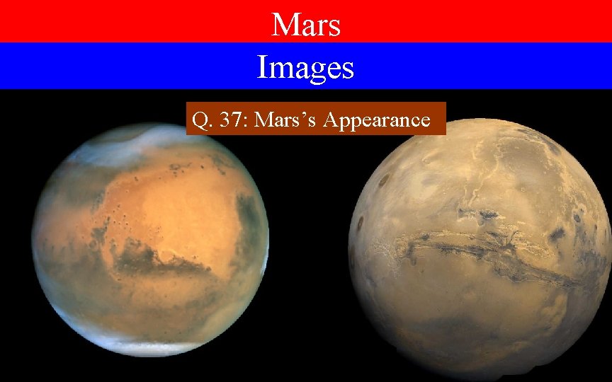 Mars Images Q. 37: Mars’s Appearance 