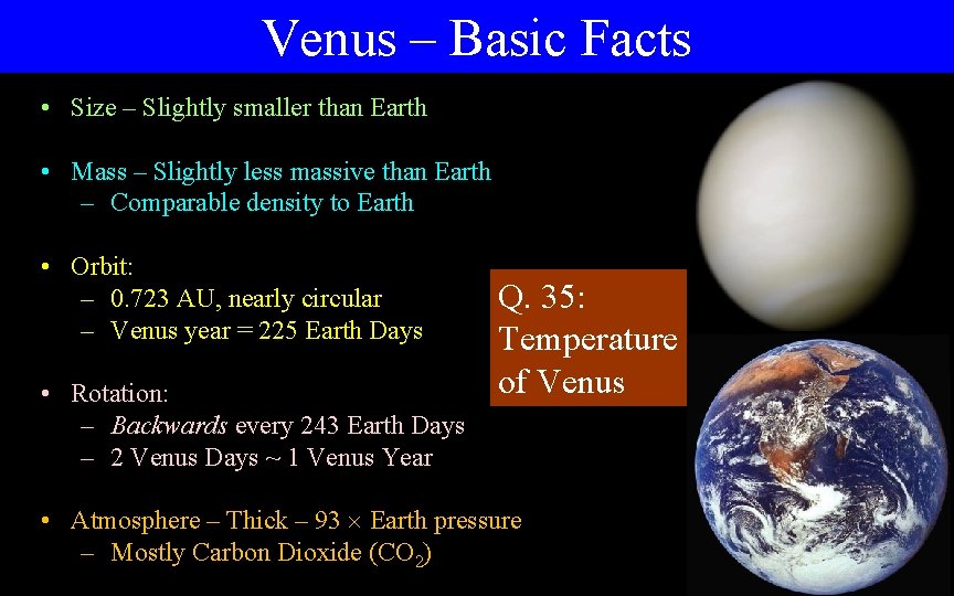 Venus – Basic Facts • Size – Slightly smaller than Earth • Mass –