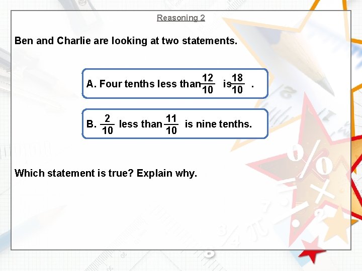 Reasoning 2 Ben and Charlie are looking at two statements. A. Four tenths less