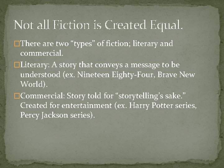 Not all Fiction is Created Equal. �There are two “types” of fiction; literary and