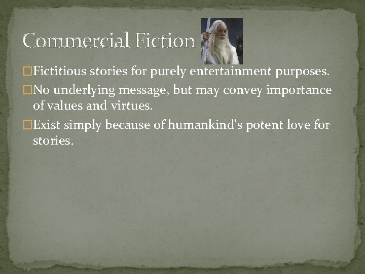 Commercial Fiction �Fictitious stories for purely entertainment purposes. �No underlying message, but may convey
