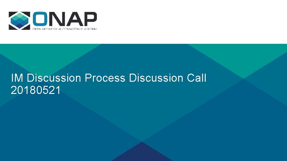 IM Discussion Process Discussion Call 20180521 