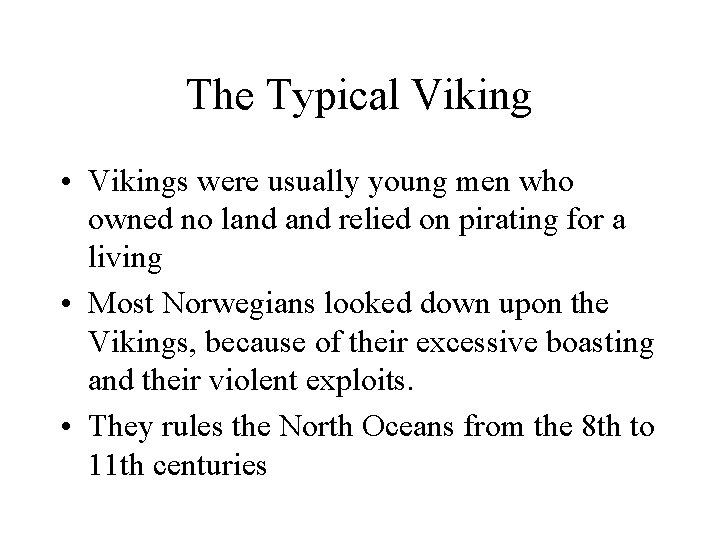 The Typical Viking • Vikings were usually young men who owned no land relied