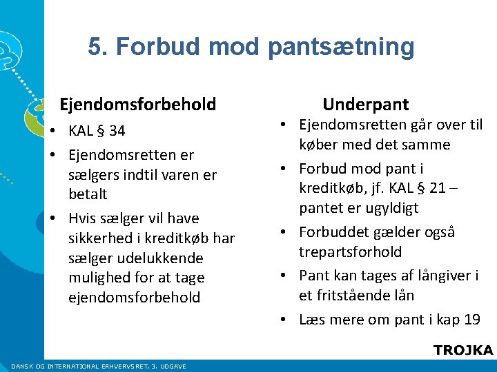 5. Forbud mod pantsætning Ejendomsforbehold • KAL § 34 • Ejendomsretten er sælgers indtil