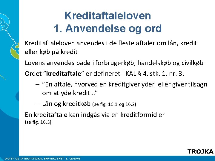 Kreditaftaleloven 1. Anvendelse og ord Kreditaftaleloven anvendes i de fleste aftaler om lån, kredit