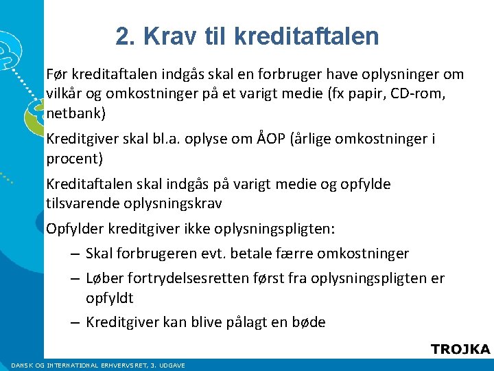 2. Krav til kreditaftalen Før kreditaftalen indgås skal en forbruger have oplysninger om vilkår