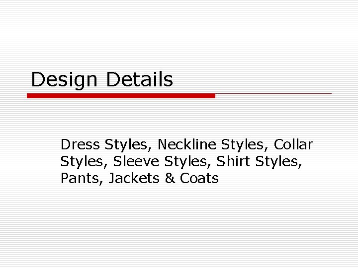 Design Details Dress Styles, Neckline Styles, Collar Styles, Sleeve Styles, Shirt Styles, Pants, Jackets