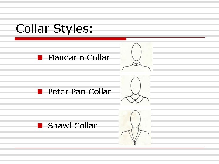 Collar Styles: n Mandarin Collar n Peter Pan Collar n Shawl Collar 