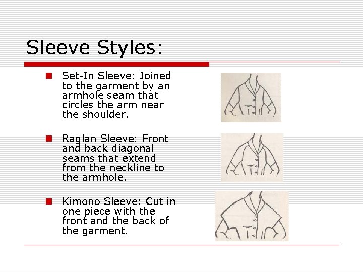 Sleeve Styles: n Set-In Sleeve: Joined to the garment by an armhole seam that