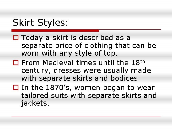 Skirt Styles: o Today a skirt is described as a separate price of clothing