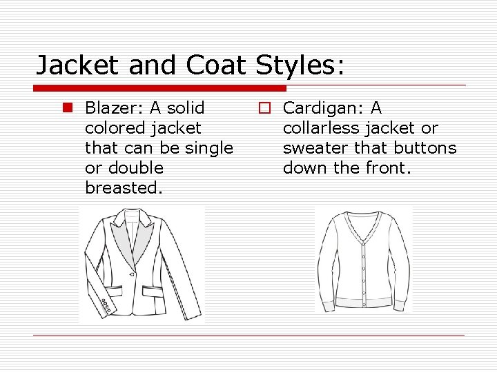 Jacket and Coat Styles: n Blazer: A solid colored jacket that can be single