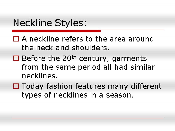 Neckline Styles: o A neckline refers to the area around the neck and shoulders.