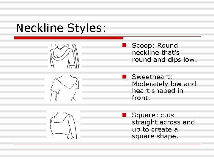 Neckline Styles: n Scoop: Round neckline that’s round and dips low. n Sweetheart: Moderately