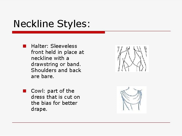 Neckline Styles: n Halter: Sleeveless front held in place at neckline with a drawstring