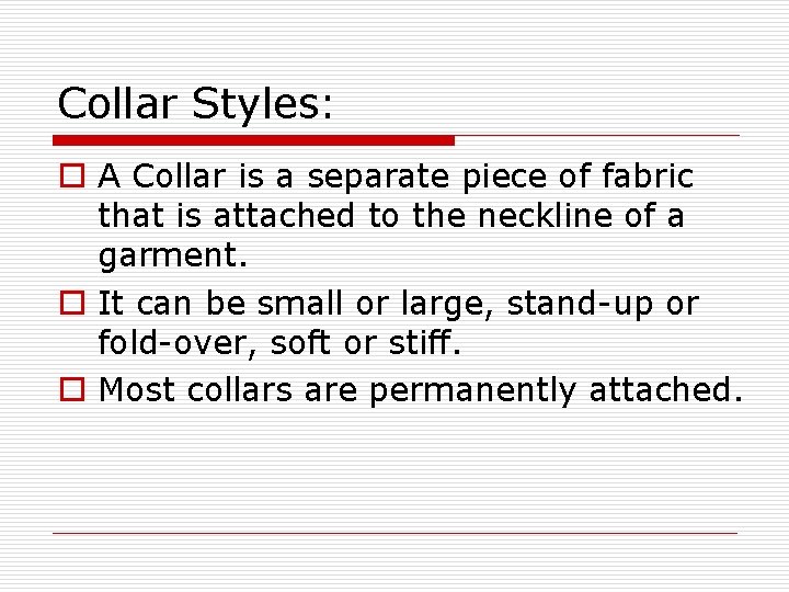 Collar Styles: o A Collar is a separate piece of fabric that is attached