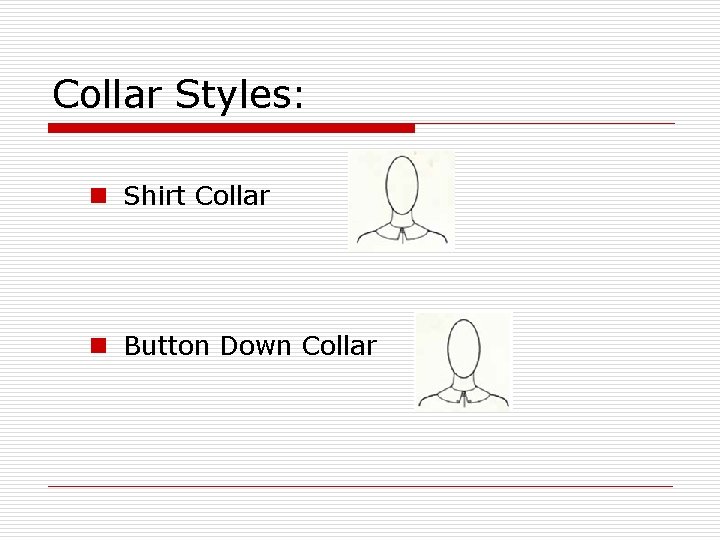 Collar Styles: n Shirt Collar n Button Down Collar 