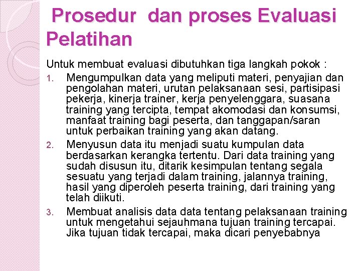 Prosedur dan proses Evaluasi Pelatihan Untuk membuat evaluasi dibutuhkan tiga langkah pokok : 1.