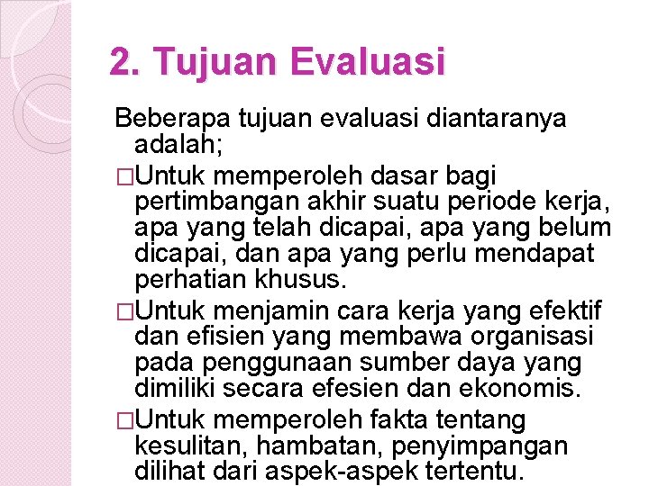 2. Tujuan Evaluasi Beberapa tujuan evaluasi diantaranya adalah; �Untuk memperoleh dasar bagi pertimbangan akhir