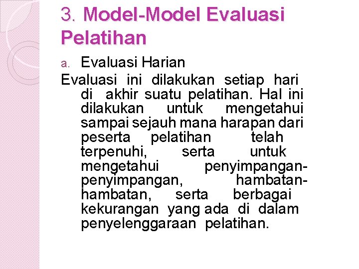 3. Model-Model Evaluasi Pelatihan Evaluasi Harian Evaluasi ini dilakukan setiap hari di akhir suatu
