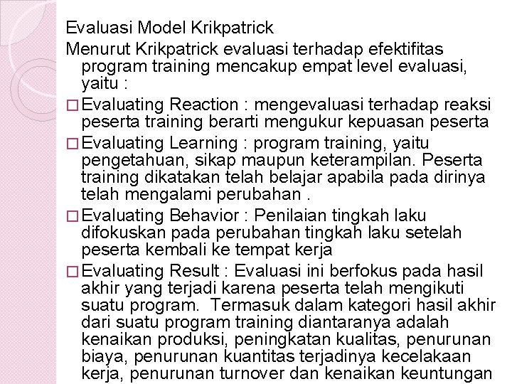 Evaluasi Model Krikpatrick Menurut Krikpatrick evaluasi terhadap efektifitas program training mencakup empat level evaluasi,