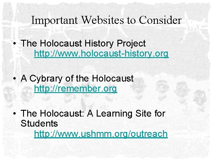 Important Websites to Consider • The Holocaust History Project http: //www. holocaust-history. org •