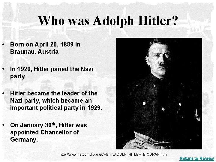 Who was Adolph Hitler? • Born on April 20, 1889 in Braunau, Austria •