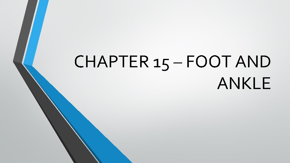 CHAPTER 15 – FOOT AND ANKLE CHAPTER 15 – FOOT AND ANKLE