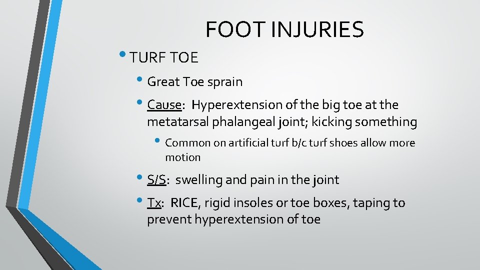 • TURF TOE FOOT INJURIES • Great Toe sprain • Cause: Hyperextension of • TURF TOE FOOT INJURIES • Great Toe sprain • Cause: Hyperextension of
