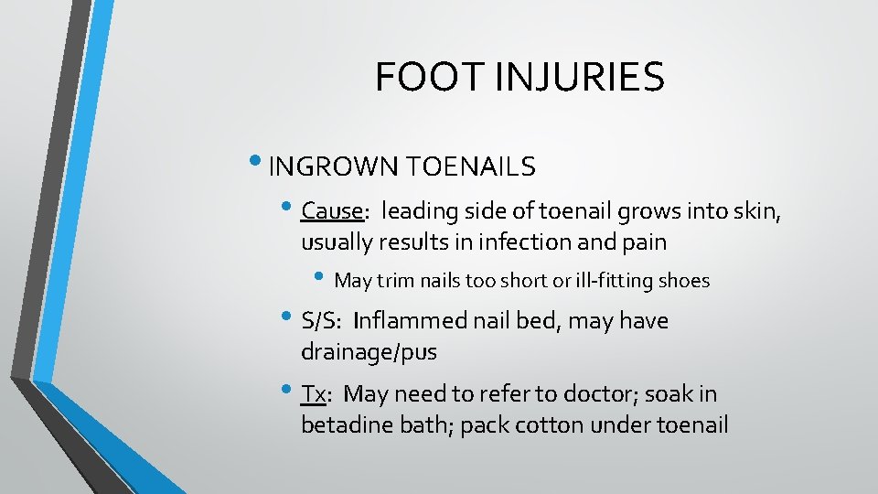 FOOT INJURIES • INGROWN TOENAILS • Cause: leading side of toenail grows into skin, FOOT INJURIES • INGROWN TOENAILS • Cause: leading side of toenail grows into skin,