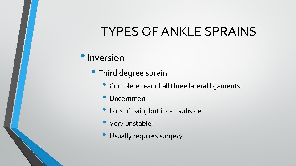 TYPES OF ANKLE SPRAINS • Inversion • Third degree sprain • Complete tear of TYPES OF ANKLE SPRAINS • Inversion • Third degree sprain • Complete tear of