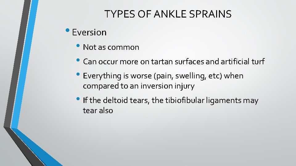 TYPES OF ANKLE SPRAINS • Eversion • Not as common • Can occur more TYPES OF ANKLE SPRAINS • Eversion • Not as common • Can occur more
