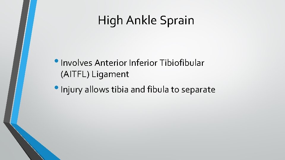 High Ankle Sprain • Involves Anterior Inferior Tibiofibular (AITFL) Ligament • Injury allows tibia High Ankle Sprain • Involves Anterior Inferior Tibiofibular (AITFL) Ligament • Injury allows tibia