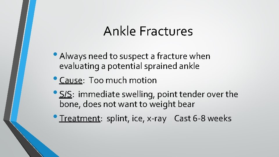 Ankle Fractures • Always need to suspect a fracture when evaluating a potential sprained Ankle Fractures • Always need to suspect a fracture when evaluating a potential sprained