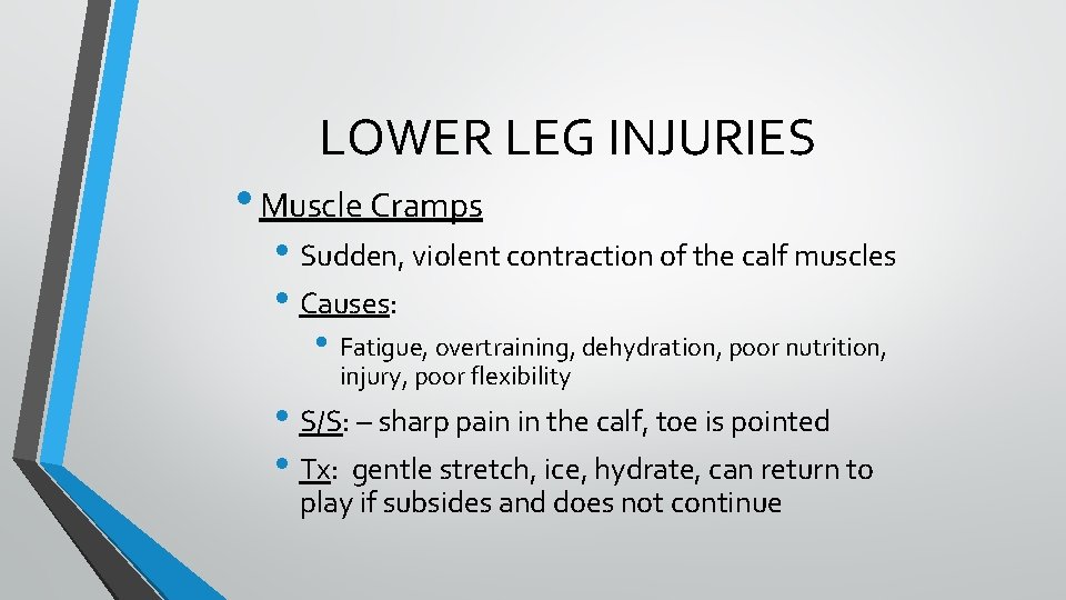 LOWER LEG INJURIES • Muscle Cramps • Sudden, violent contraction of the calf muscles LOWER LEG INJURIES • Muscle Cramps • Sudden, violent contraction of the calf muscles