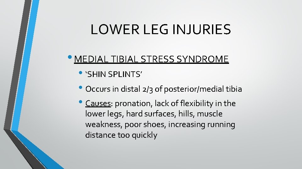 LOWER LEG INJURIES • MEDIAL TIBIAL STRESS SYNDROME • ‘SHIN SPLINTS’ • Occurs in LOWER LEG INJURIES • MEDIAL TIBIAL STRESS SYNDROME • ‘SHIN SPLINTS’ • Occurs in