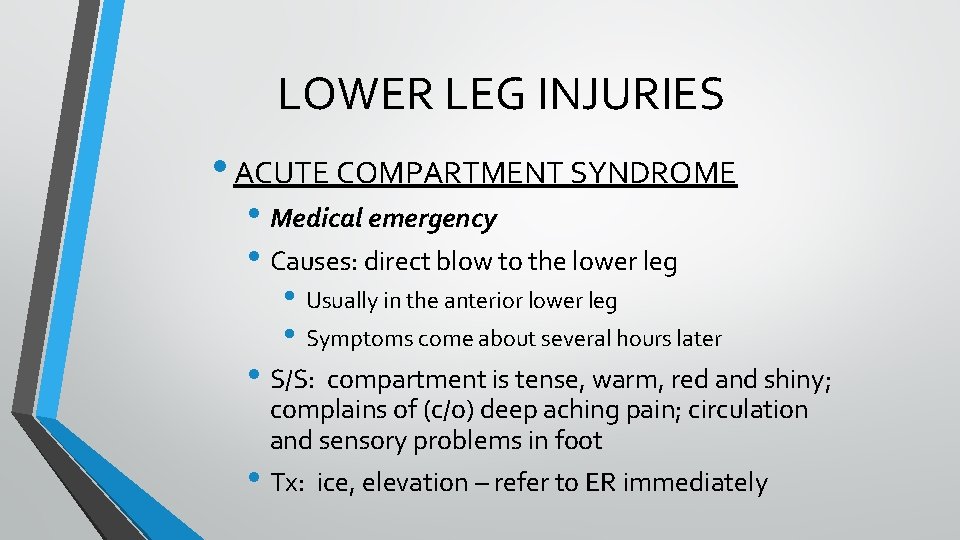 LOWER LEG INJURIES • ACUTE COMPARTMENT SYNDROME • Medical emergency • Causes: direct blow LOWER LEG INJURIES • ACUTE COMPARTMENT SYNDROME • Medical emergency • Causes: direct blow
