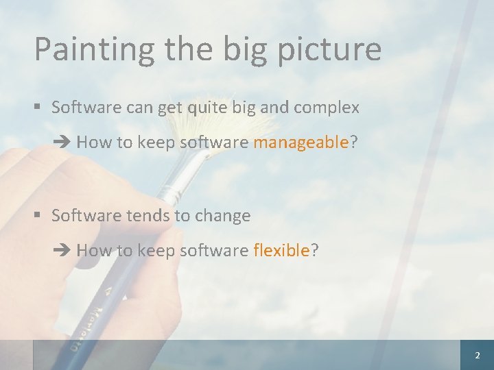 Painting the big picture § Software can get quite big and complex How to