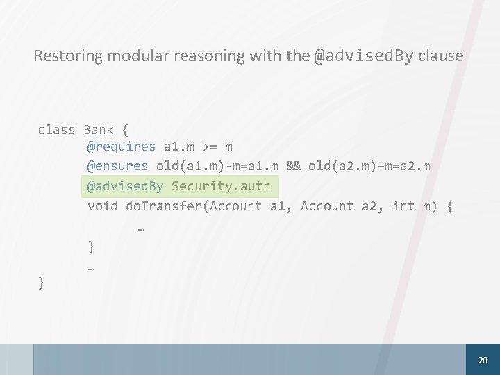 Restoring modular reasoning with the @advised. By clause class Bank { @requires a 1.